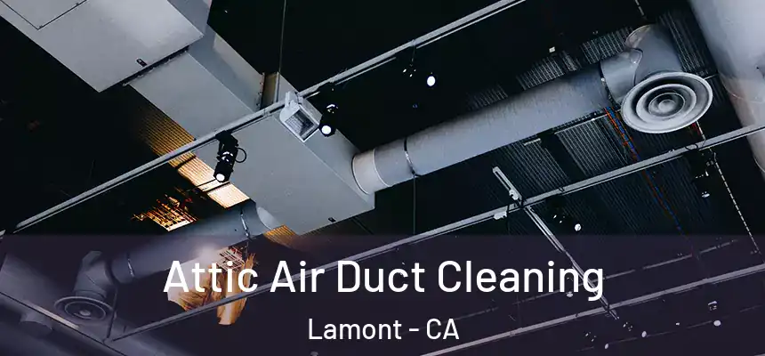  Attic Air Duct Cleaning Lamont - CA