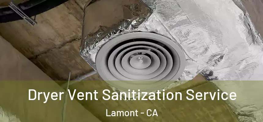  Dryer Vent Sanitization Service Lamont - CA
