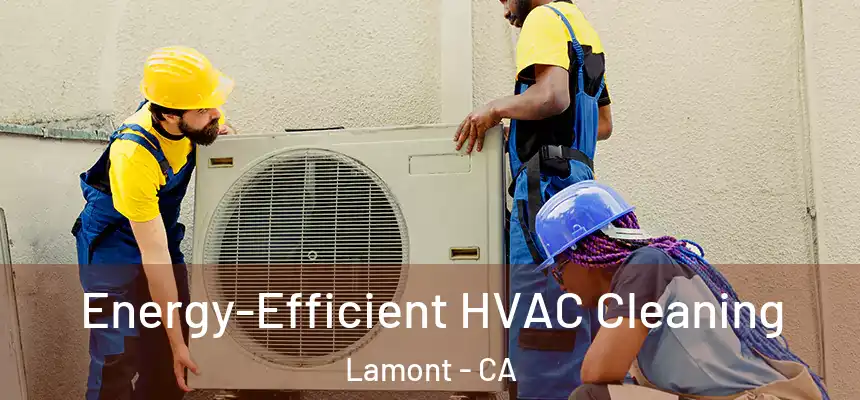  Energy-Efficient HVAC Cleaning Lamont - CA