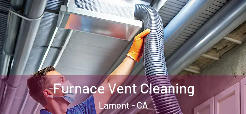  Furnace Vent Cleaning Lamont - CA