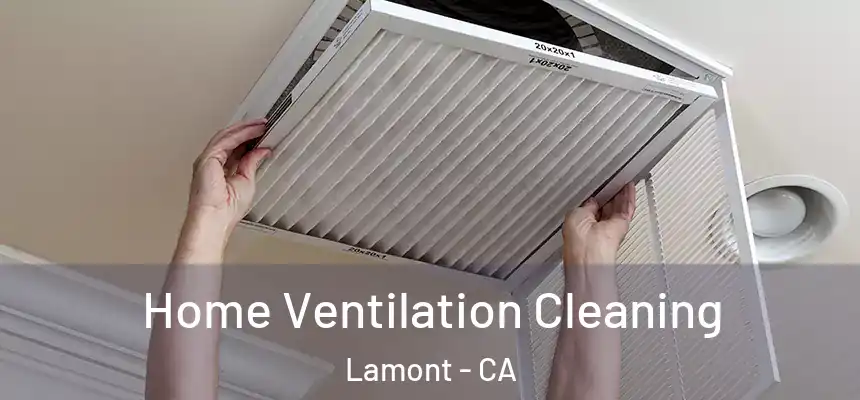  Home Ventilation Cleaning Lamont - CA