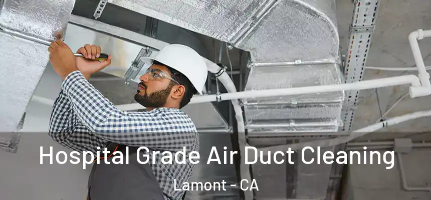  Hospital Grade Air Duct Cleaning Lamont - CA