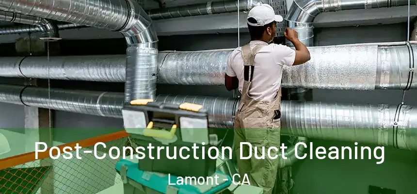  Post-Construction Duct Cleaning Lamont - CA