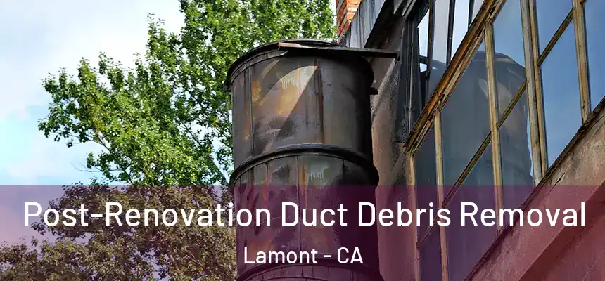  Post-Renovation Duct Debris Removal Lamont - CA