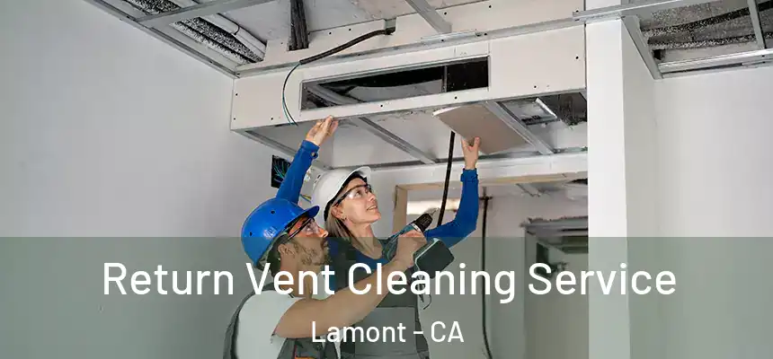  Return Vent Cleaning Service Lamont - CA