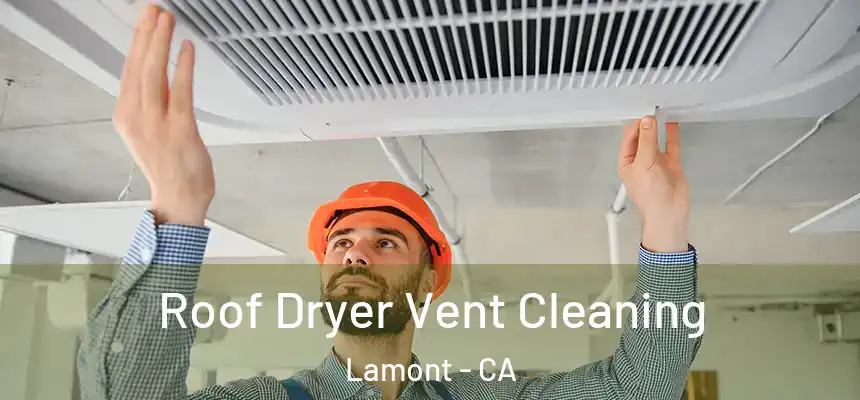  Roof Dryer Vent Cleaning Lamont - CA