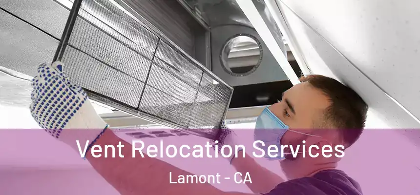  Vent Relocation Services Lamont - CA